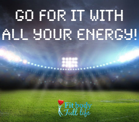 Go for it with All Your Energy!