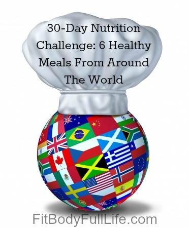 30-Day Nutrition Challenge: 6 Healthy Meals From Around The World
