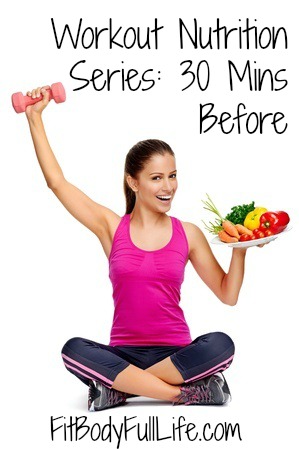 Workout Nutrition Series 30 Mins Before