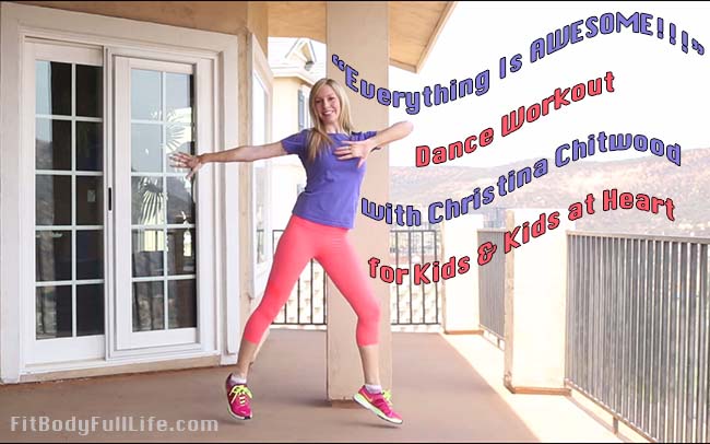 "Everything Is AWESOME!!!" Dance Workout with Christina Chitwood for Kids & Kids at Heart