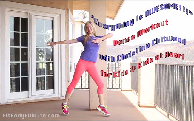 "Everything Is Awesome" Dance Workout with Christina Chitwood for Kids & Kids at Heart "Everything Is Awesome" Dance Workout with Christina Chitwood for Kids & Kids at Heart