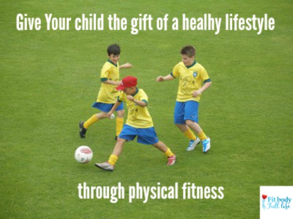 Give Your Child the Gift of a Healthy Lifestyle through Physical Fitness Give Your Child the Gift of a Healthy Lifestyle through Physical Fitness