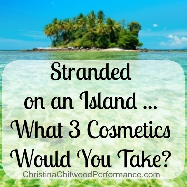 Stranded on an Island ... What 3 Cosmetics Would You Take?