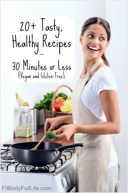 20+ Tasty, Healthy Recipes - 30 Minutes or Less {Vegan and Gluten-Free}