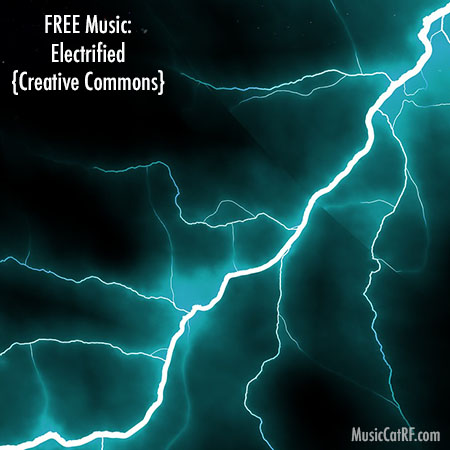 FREE Music: “Electrified” Song {Creative Commons}