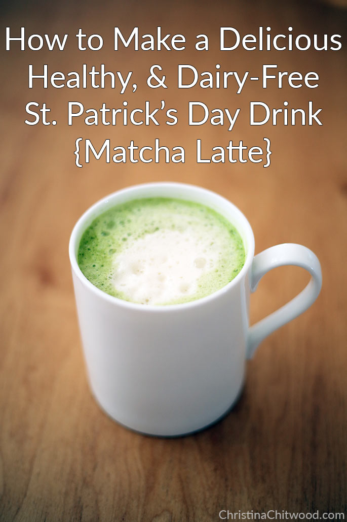 How to Make a Delicious, Healthy, Dairy-Free St. Patrick's Day Drink {Matcha Latte}