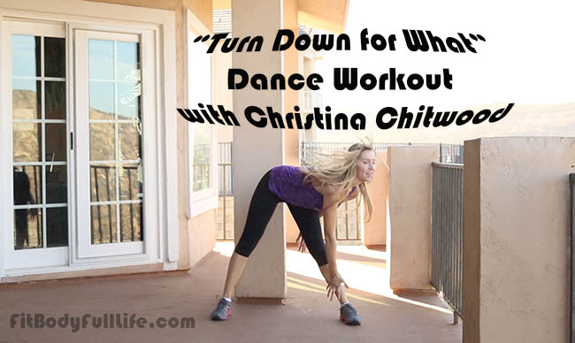"Turn Down for What" Dance Workout with Christina Chitwood